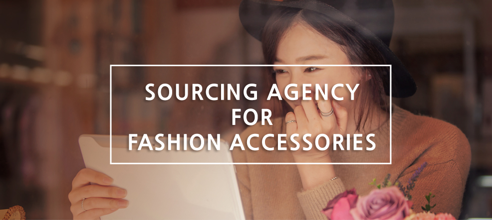 Sourcing agency for fashion accessories